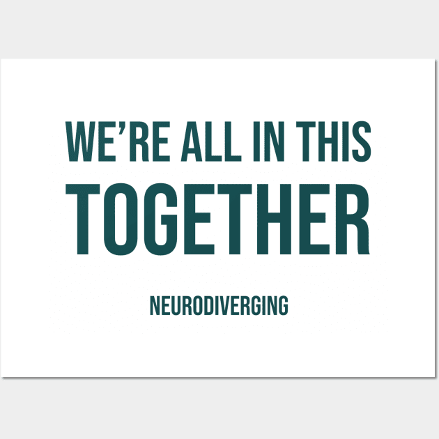 We're All In This Together - Neurodiverging (Dark) Wall Art by Neurodiverging